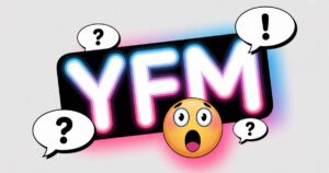 YFM Meaning in Text — What Does “YFM” Mean in Texting