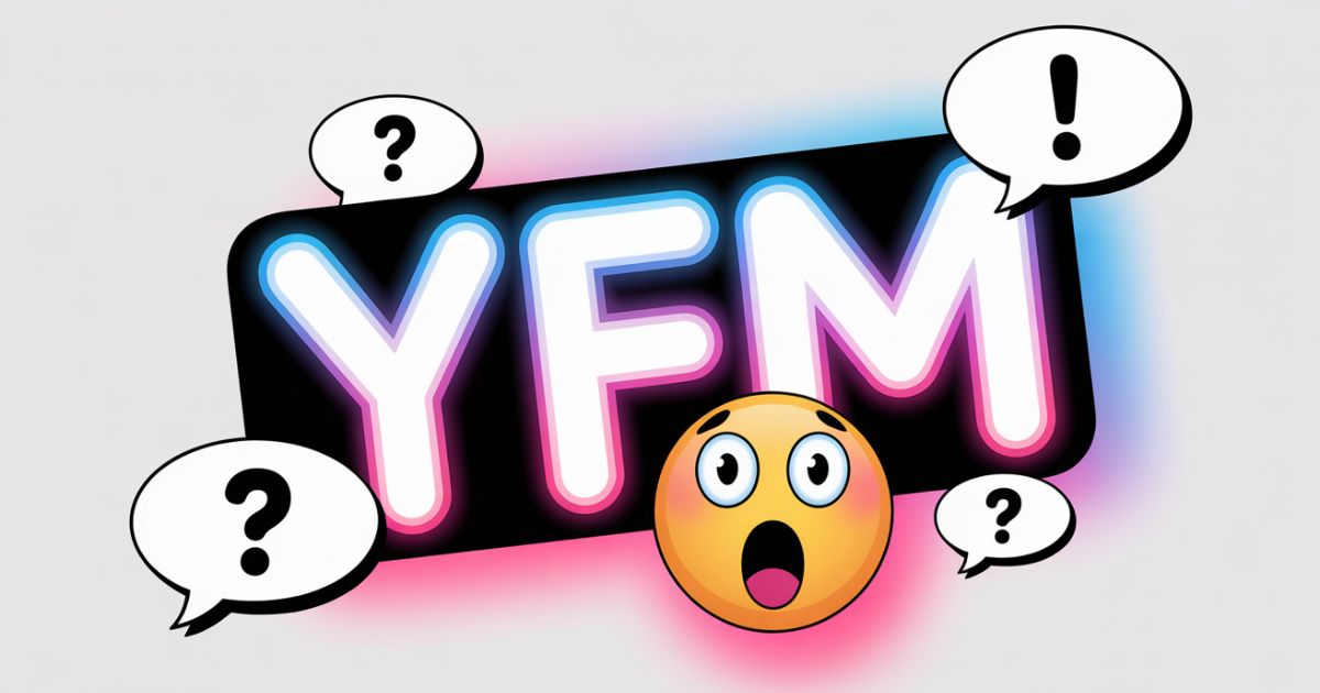 YFM Meaning in Text — What Does “YFM” Mean in Texting