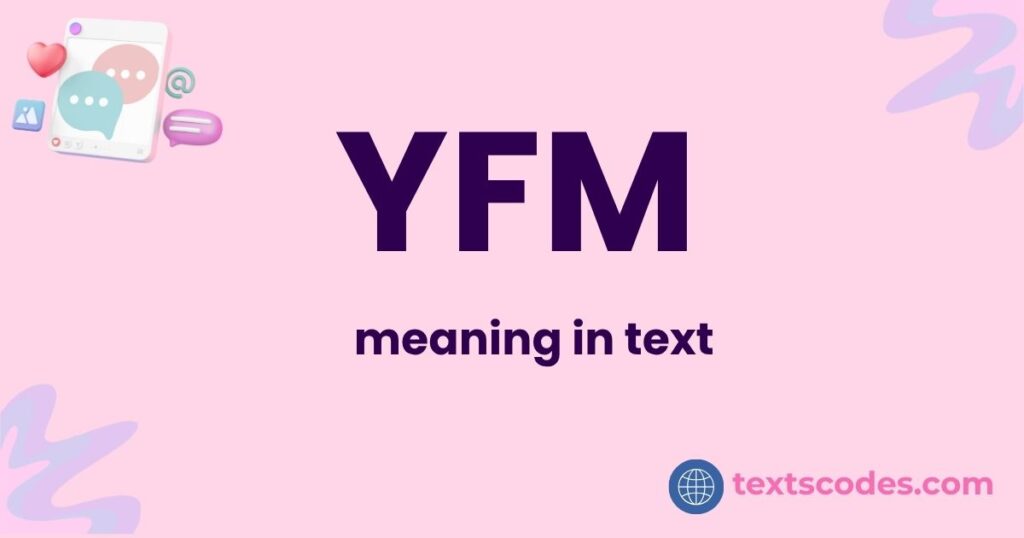 what does yfm mean in text