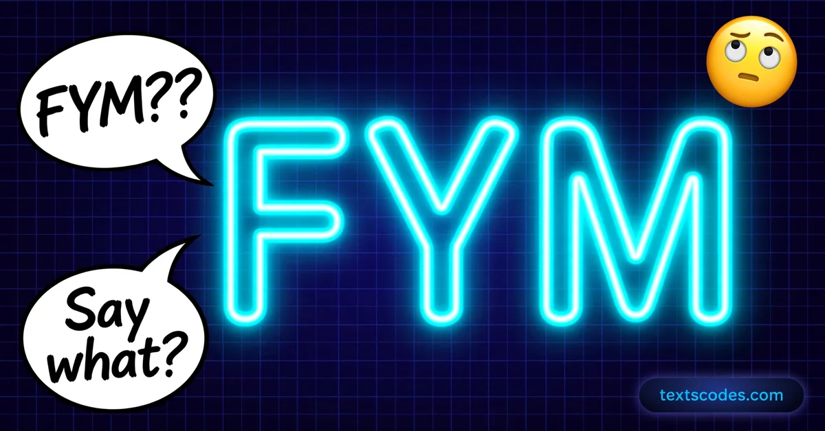 FYM Meaning: What It Means in Chat and How People Use It