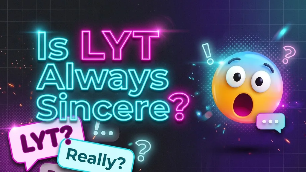 Is LYT Always Sincere? - LYT Meaning in Text