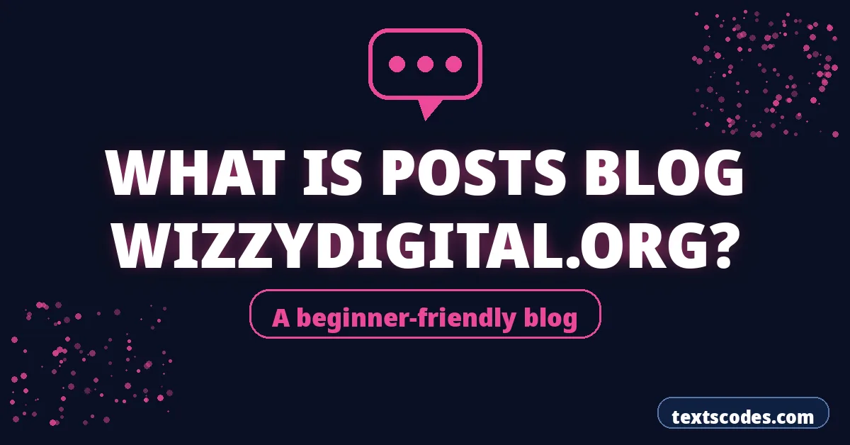 What Is Posts Blog WizzyDigital.org?
